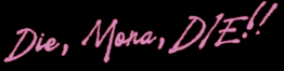 Die, Mona, DIE!! – A Documentary